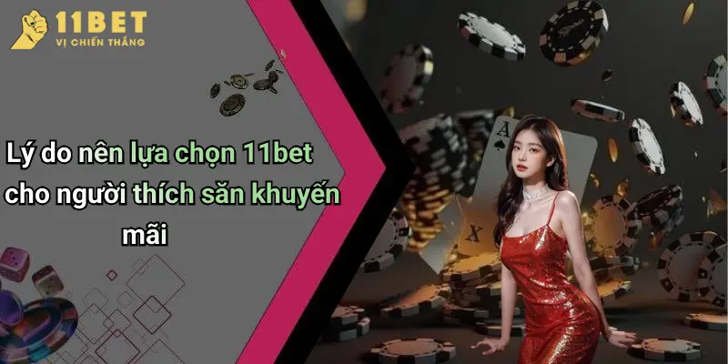 Khuyến Mãi 11BET 4 Lý do nên lựa chọn 11bet cho người thích săn khuyến mãi